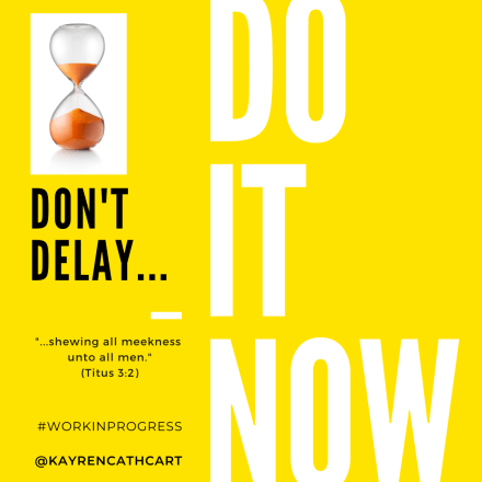 Do it now, don't delay