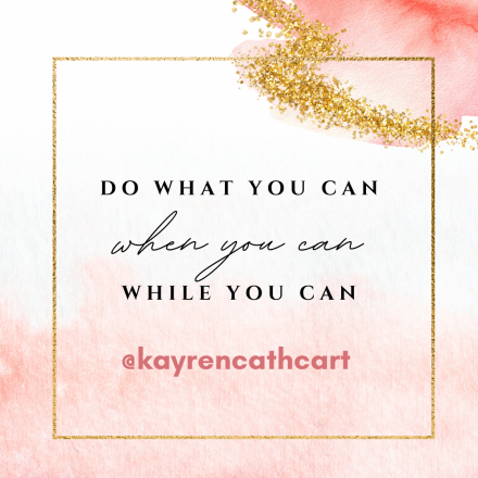 Do what you can, while you can