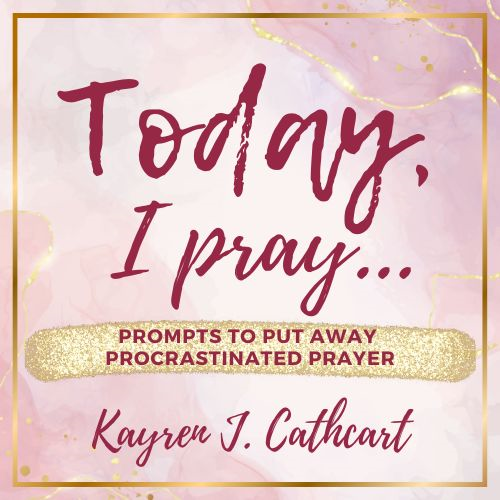 Today, I Pray...Simple Prompts to Put Away Procrastinated Prayer