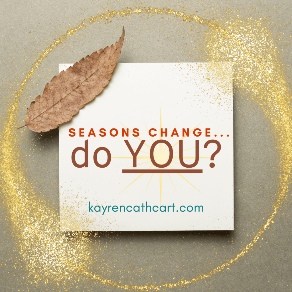 Seasons change...do YOU?